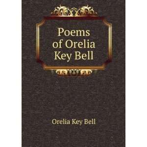  Poems of Orelia Key Bell Orelia Key Bell Books