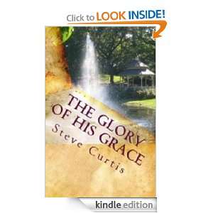 The Glory of His Grace Steve Curtis  Kindle Store