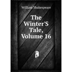  The WinterS Tale, Volume 16 William Shakespeare Books