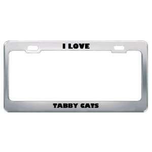  I Love Tabby Cats Animals Metal License Plate Frame Tag 