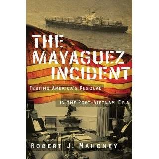 The Mayaguez Incident Testing Americas Resolve in the Post Vietnam 