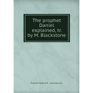 The prophet Daniel explained, tr. by M. Blackstone FranÃ§ois Samuel 