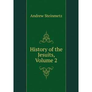  History of the Jesuits, Volume 2 Andrew Steinmetz Books