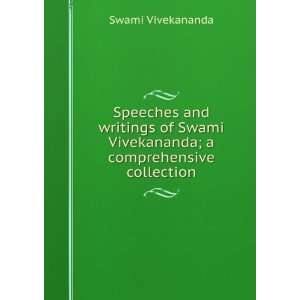 Speeches and writings of Swami Vivekananda; a comprehensive collection
