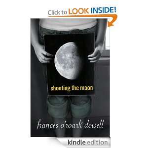 Shooting the Moon Frances ORoark Dowell  Kindle Store