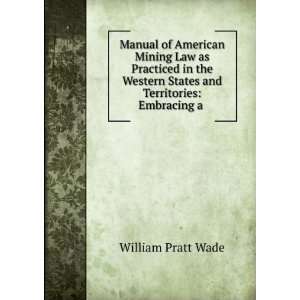  Manual of American Mining Law as Practiced in the Western 