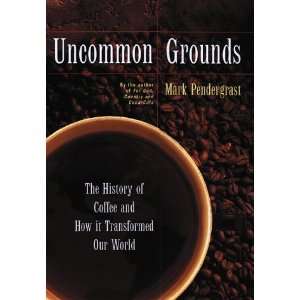  Uncommon Grounds  The History of Coffee and How It 