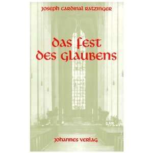 Das Fest des Glaubens  Joseph Ratzinger, Benedikt XVI 