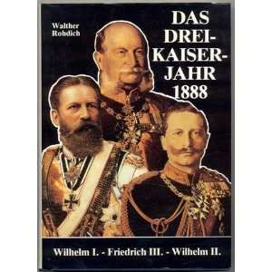 Das Dreikaiserjahr 1888 Wilhelm I.   Friedrich III.   Wilhelm II 
