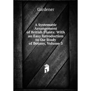  an Easy Introduction to the Study of Botany, Volume 3 Gardener Books