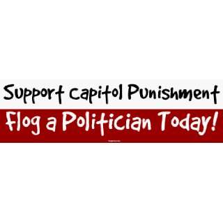 Support Capitol Punishment Flog a Politician Today! MINIATURE Sticker