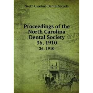   Dental Society. 36, 1910: North Carolina Dental Society: Books