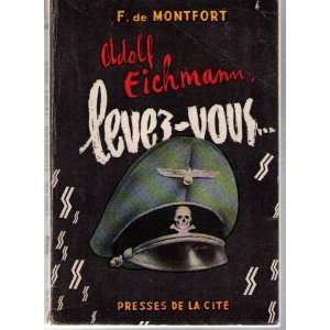  Adolf eichmann levez vous F De Montfort Books