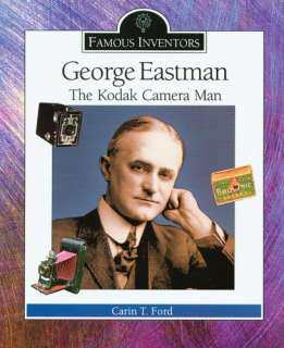 George Eastman The Kodak Camera Man (Famous Inventors)
