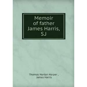 Memoir of father James Harris, S.J.: James Harris Thomas Norton Harper 