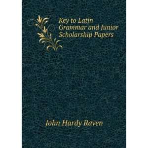   Latin Grammar and Junior Scholarship Papers John Hardy Raven Books