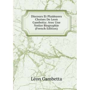  Discours Et Plaidoyers Choises De Leon Gambetta Avec Une 