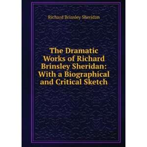  The Dramatic Works of Richard Brinsley Sheridan With a 