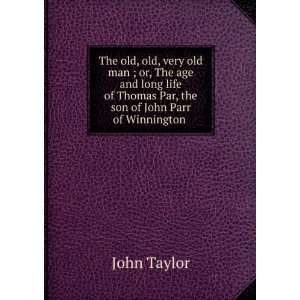   Thomas Par, the son of John Parr of Winnington . John Taylor Books