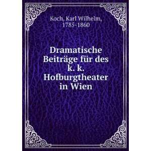   des k. k. Hofburgtheater in Wien Karl Wilhelm, 1785 1860 Koch Books