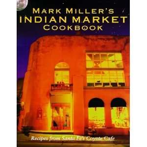  Mark Millers Indian Market Recipes from Santa Fes Famous 