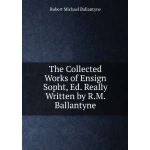   . Really Written by R.M. Ballantyne: Robert Michael Ballantyne: Books